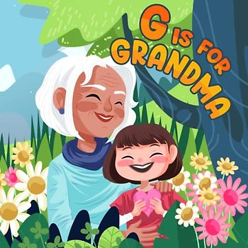 G is for Grandma: ABCs of Love for Grandmother | A Mother's Day/Grandma’s Birthday Gift For Toddlers, Kids, Boys and Girls (Super Fun ABCs Of)