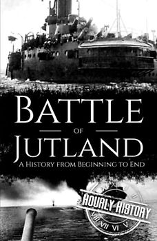 Battle of Jutland: A History from Beginning to End (World War 1)