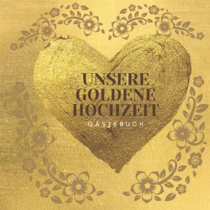 Unsere Goldene Hochzeit Gästebuch: Ideen zur Feier der GoldHochzeit - 50 Hochzeitstag - 50 Jahre - Geschenk Buch für Glückwünsche und Fotos der Gäste - Gästebuch mit Fotorahmen Seite - 120 seites