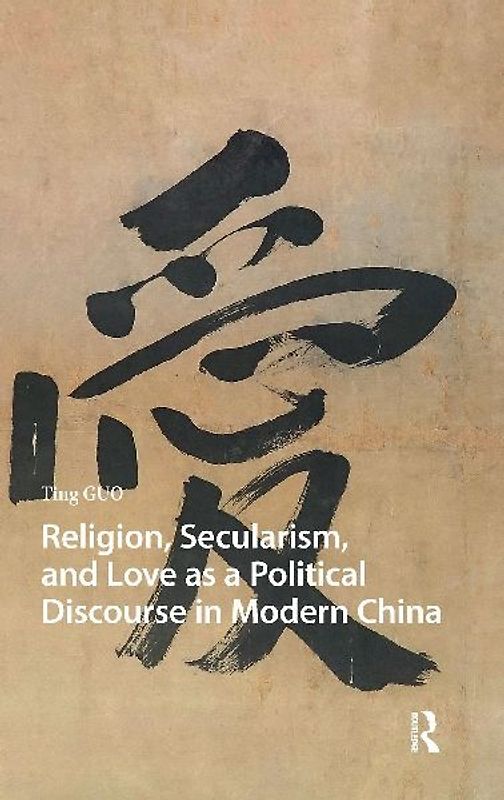 Religion, Secularism, and Love as a Political Discourse in Modern China