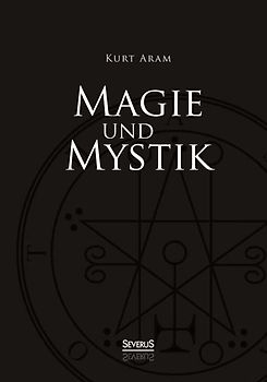 Magie und Mystik in Vergangenheit und Gegenwart