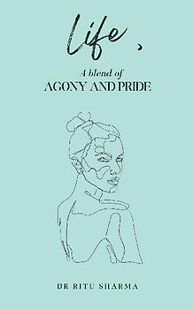 Life , A blend of Agony and Pride
