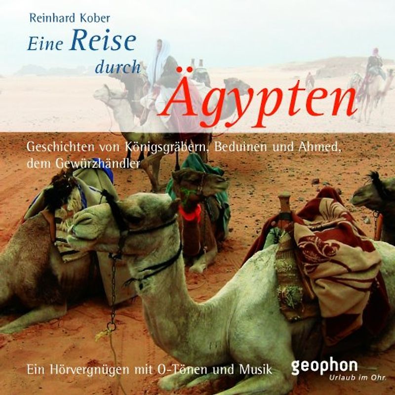 Eine Reise durch Ägypten. Geschichten von Königsgräbern, Beduinen und Ahmed, dem Gewürzhändler