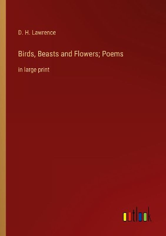 Birds, Beasts and Flowers; Poems