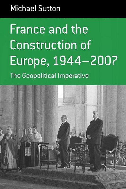 France and the Construction of Europe, 1944-2007