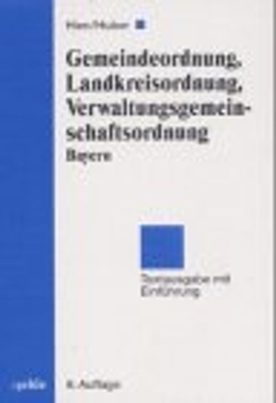 Gemeindeordnung, Landkreisordnung, Verwaltungsgemeinschaftsordnung Bayern. Textausgabe mit Einführung