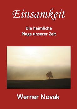 Einsamkeit Die heimliche Plage unserer Zeit