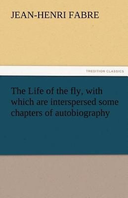 The Life of the fly, with which are interspersed some chapters of autobiography