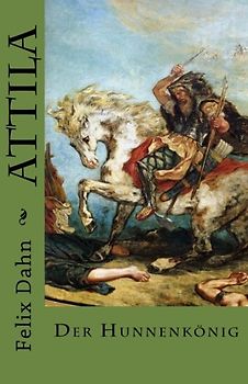 Attila: Der Hunnenkönig -  Felix Dahn [Taschenbuch]