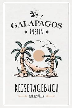 Galapagos Inseln Reisetagebuch zum Ausfüllen: Reisebuch zum Selberschreiben / Galapagos Inseln Wandern, Tauchen, Entdecken / Reise Tagebuch Geschenk / Galapagosinseln Urlaub Souvenir und Andenken