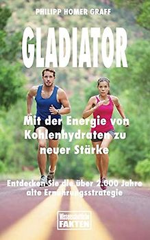Gladiator - Mit der Energie von Kohlenhydraten zu neuer Stärke: Entdecken Sie die über 2.000 Jahre alte Ernährungsstrategie