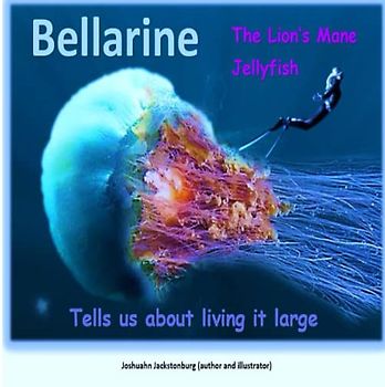 Bellarine The Lion's Mane Jellyfish: Tells us about living it large ('Fascinating Creatures', Band 7)