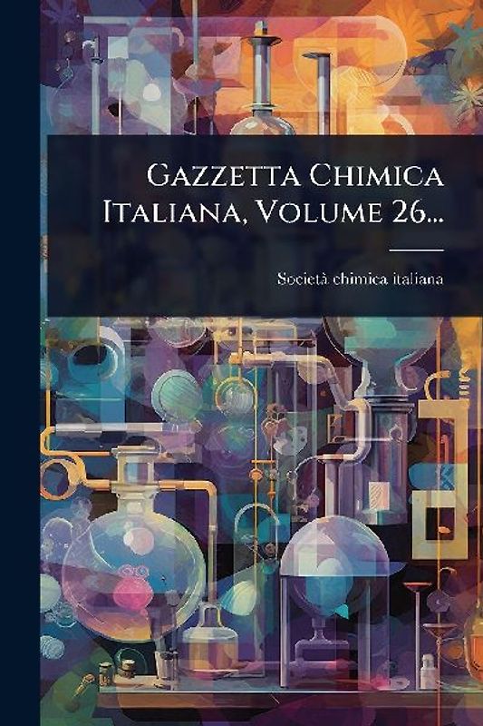 Gazzetta Chimica Italiana, Volume 26...