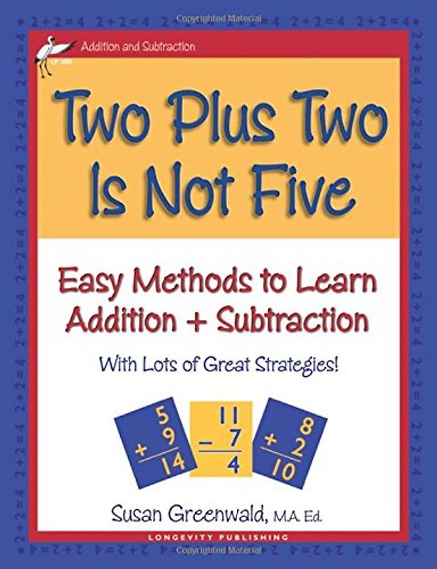 Two Plus Two Is Not Five: Easy Methods to Learn Addition & Subtraction, Single Digit Math Facts, Workbook for Gr 1-4, Reproducible Practice Problems,