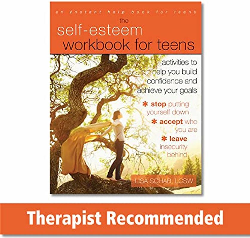 Self-Esteem Workbook for Teens: Activities to Help You Build Confidence and Achieve Your Goals (An Instant Help Book for Teens)