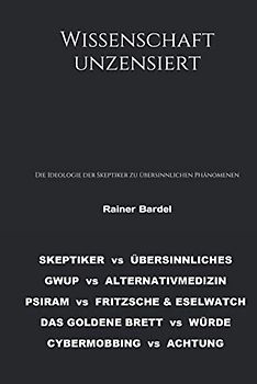 Wissenschaft unzensiert: Die Ideologie der Skeptiker zu übersinnlichen Phänomenen