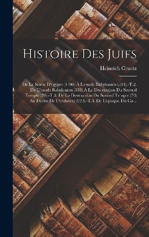 Histoire Des Juifs: De La Sortie D'egypte (1400) À L'exode Babylonien (534).-T.2. De L'exode Babylonien (538) À La Destruction Du Second T