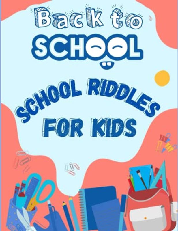 Back to school school ridlles for kids: Sharpen Your Mind with These Fun and Challenging Riddles! Brain-Teasing Fun to the School Year!Spark Your ... and Boost Their Problem-Solving Skills