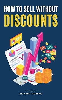 How to Sell Without Discounts