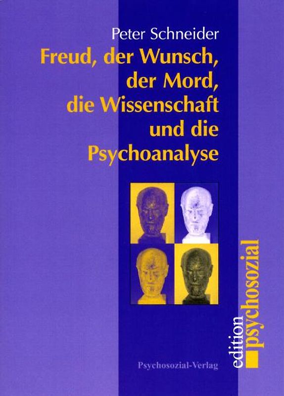 Freud, der Wunsch, der Mord, die Wissenschaft und die Psychoanalyse