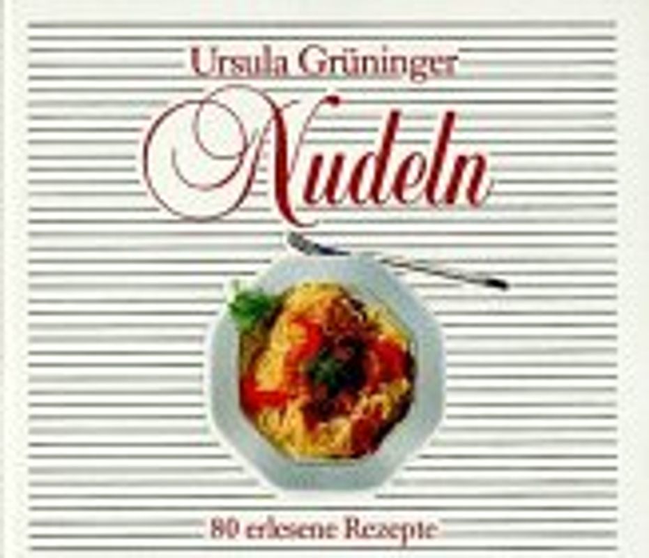 Nudeln. 80 erlesene Rezepte