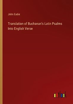 Translation of Buchanan's Latin Psalms Into English Verse