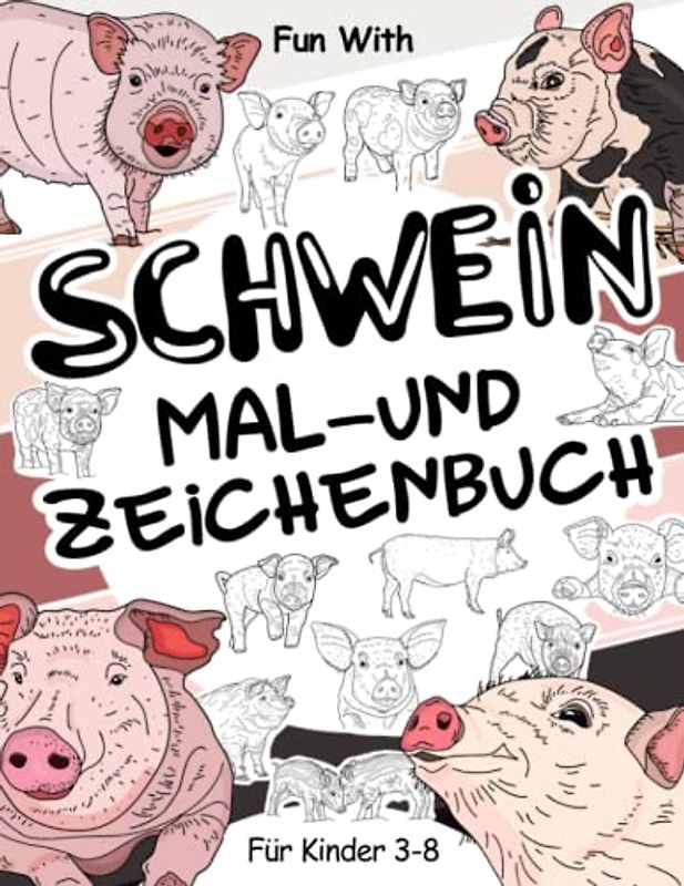 Schwein Mal- und Zeichenbuch für Kinder von 3-8 Jahren: Spaß mit Färbung Piggies und Zeichnung einige Teile der einzelnen Schwein. Tolle Sammelseiten mit Tieren für Kleinkinder und Kinder