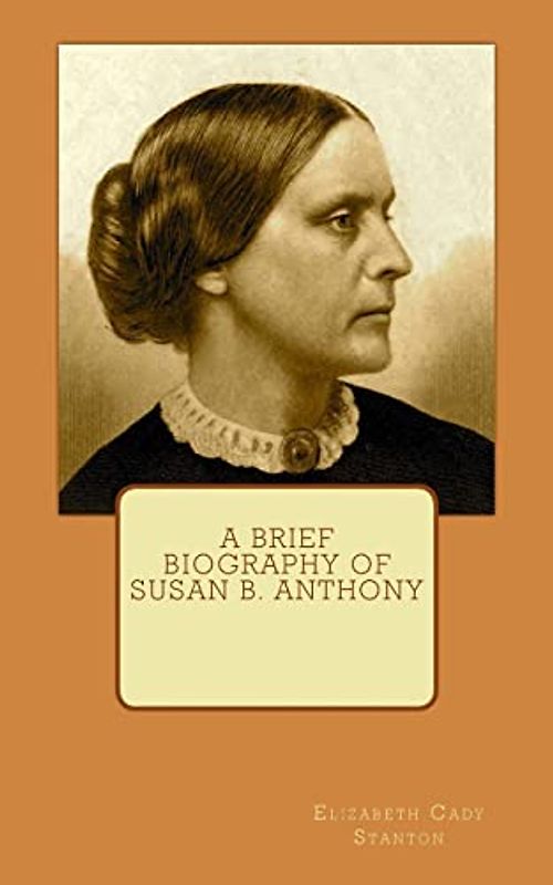 A Brief Biography of Susan B. Anthony