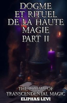 Dogma et Rituel de la Haute Magie - Part II: The Ritual of Transcendental Magic