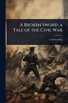 A Broken Sword; a Tale of the Civil War