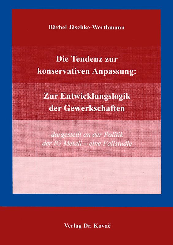 Die Tendenz zur konservativen Anpassung: Zur Entwicklungslogik der Gewerkschaften