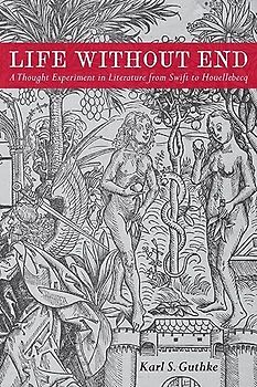 Life Without End: A Thought Experiment in Literature from Swift to Houellebecq