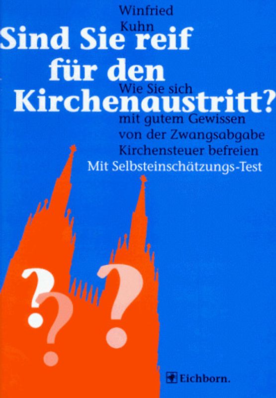 Sind sie reif für den Kirchenaustritt?. Wie Sie sich mit gutem Gewissen von der Zwangsabgabe befreien