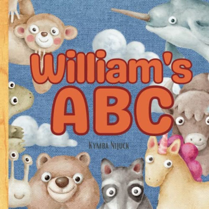 William's ABC: A Personalized Kids Book Just for William! Discover the ABCs of Self-Love with Animal Friends: A Personalized Children's Book Filled ... Birthdays (William's Personalized Library)