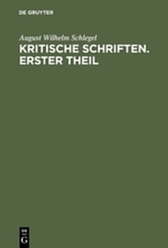 August Wilhelm von Schlegel: Kritische Schriften / August Wilhelm von Schlegel: Kritische Schriften. Teil 1