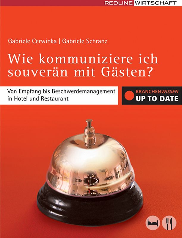 Wie kommuniziere ich souverän mit Gästen?. Von Empfang bis Beschwerdemanagement in Hotel und Restaurant