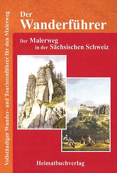 Der Wanderführer, Der Malerweg in der Sächsischen Schweiz. Vollständiger Wander- und Touristenführer für den Malerweg