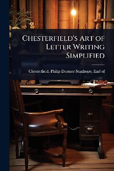 Chesterfield's Art of Letter Writing Simplified