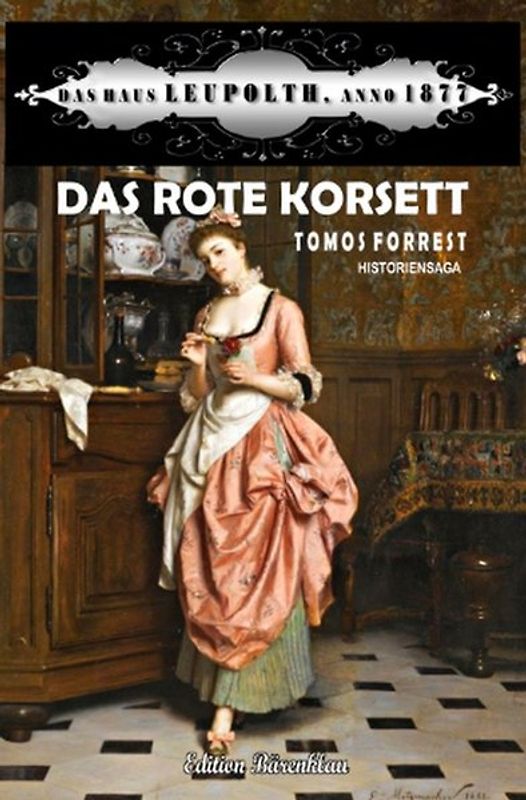 Das rote Korsett: Das Haus Leupolth Anno 1877