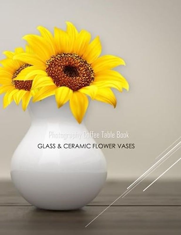 GLASS & CERAMIC FLOWER VASES Photography Coffee Table Book: GLASS & CERAMIC FLOWER VASES Photography Coffee Table Book for All: An Amazing Group Of ... Images (8.5"*11") Paperback March 20,2023 .