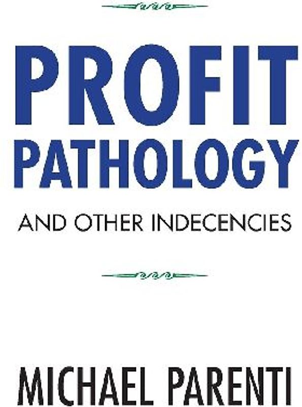 Profit Pathology and Other Indecencies