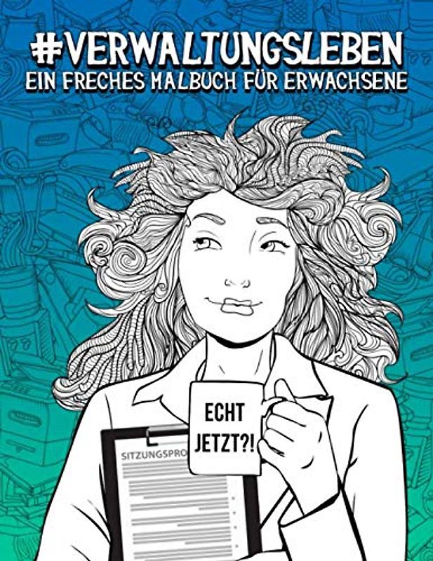 Verwaltungsleben: Ein freches Malbuch für Erwachsene