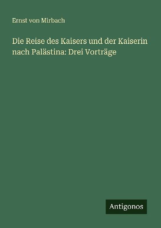 Die Reise des Kaisers und der Kaiserin nach Palästina: Drei Vorträge