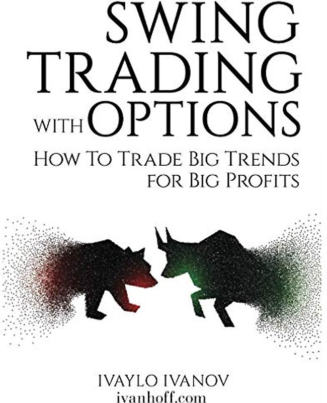 Swing Trading with Options: How to Trade Big Trends for Big Profits