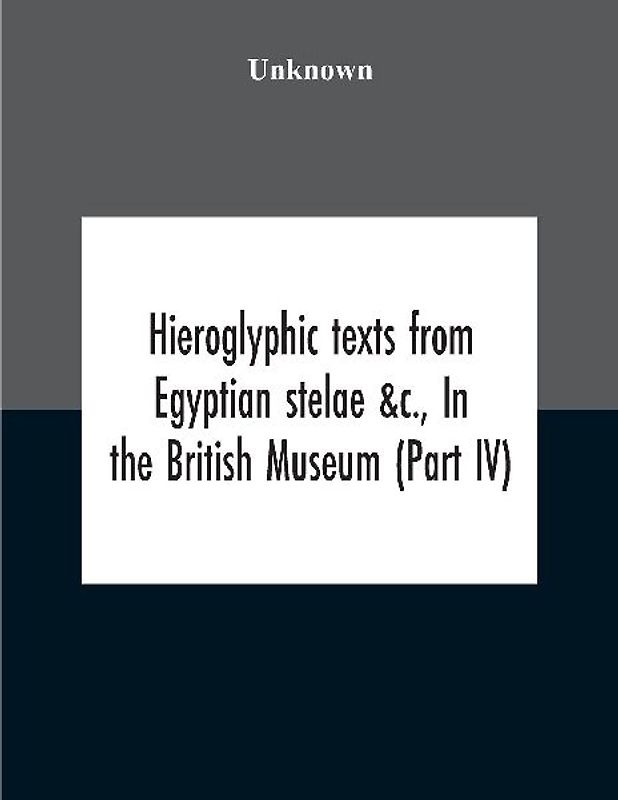 Hieroglyphic Texts From Egyptian Stelae &C., In The British Museum (Part Iv)