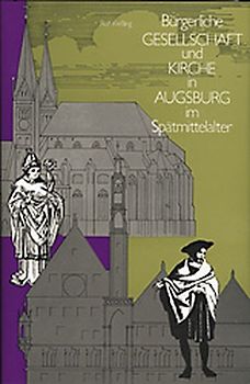 Bürgerliche Gesellschaft und Kirche in Augsburg im Spätmittelalter