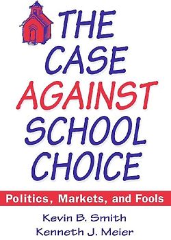 The Case Against School Choice