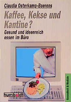 Kaffee, Kekse und Kantine? Gesund und ideenreich essen im Büro
