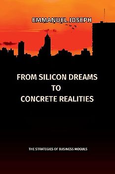 From Silicon Dreams to Concrete Realities, The Strategies of Business Moguls