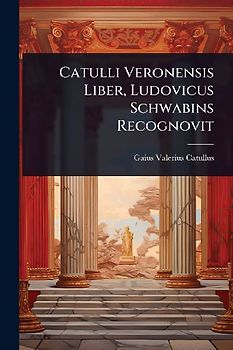 Catulli Veronensis Liber, Ludovicus Schwabins Recognovit